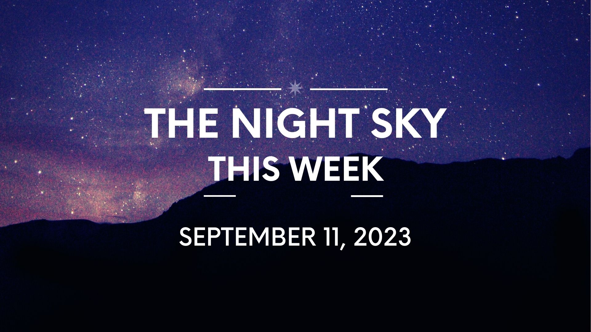 The Night Sky This Week September 11 2023 - The Night Sky Guy